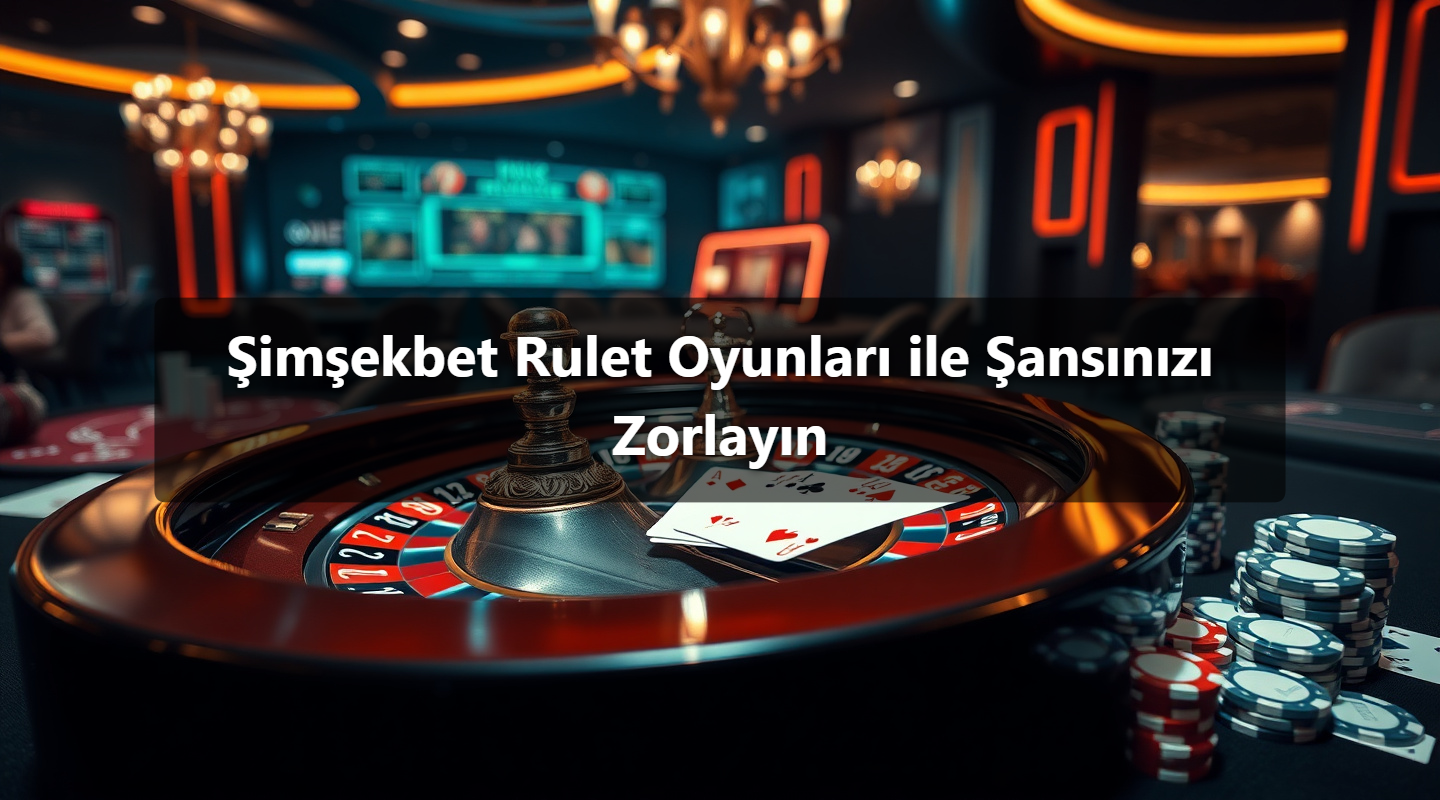 Şimşekbet Rulet Oyunları ile Şansınızı Zorlayın